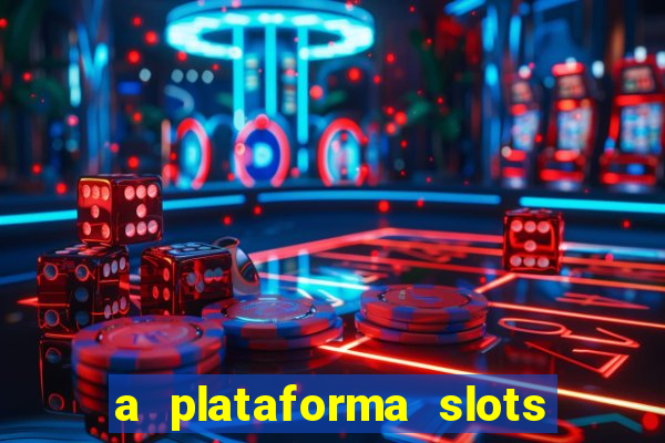 a plataforma slots 777 paga mesmo