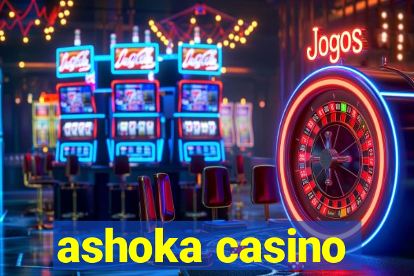 ashoka casino