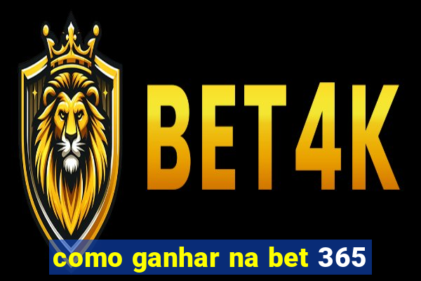 como ganhar na bet 365