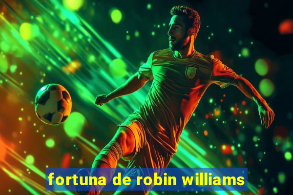 fortuna de robin williams