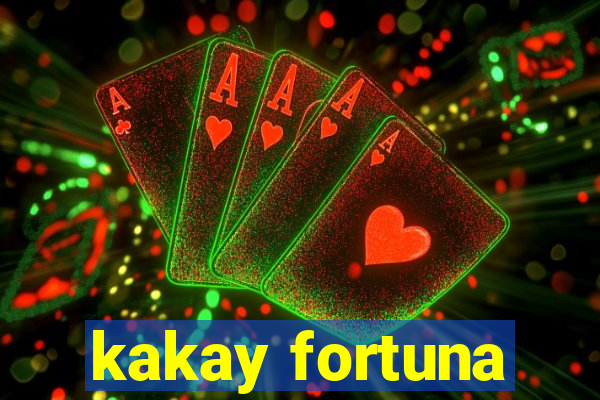 kakay fortuna