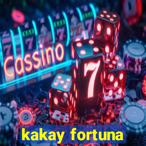 kakay fortuna