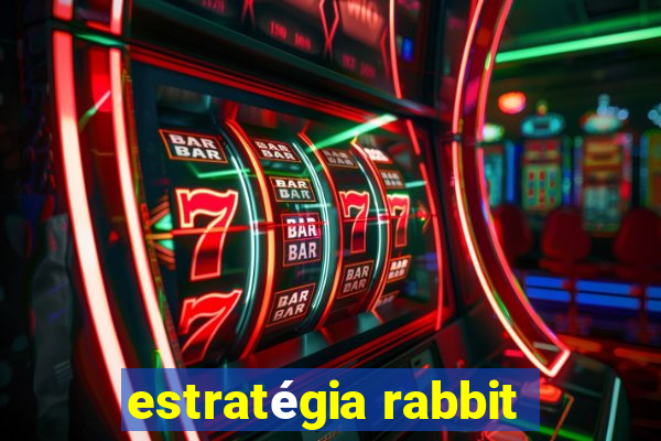 estratégia rabbit