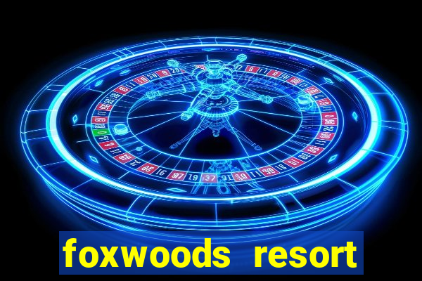 foxwoods resort casino mashantucket ct