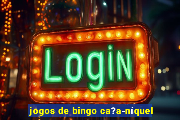 jogos de bingo ca?a-níquel