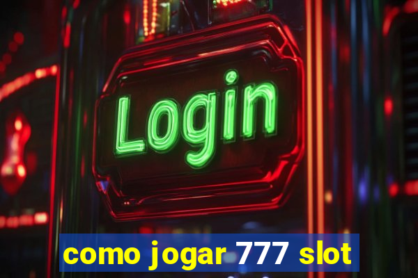 como jogar 777 slot