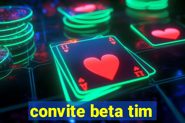 convite beta tim