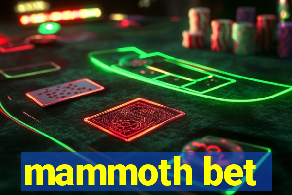 mammoth bet