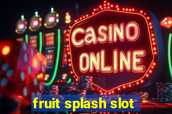 fruit splash slot