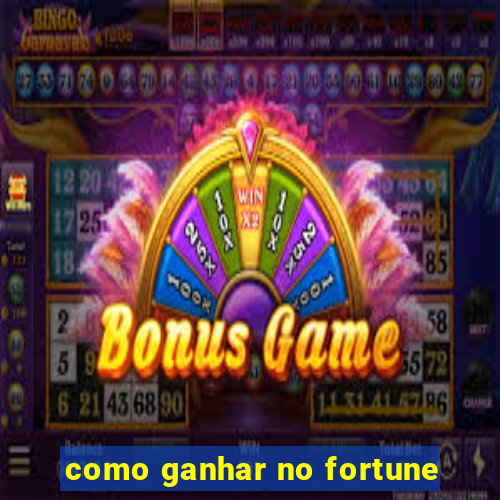 como ganhar no fortune