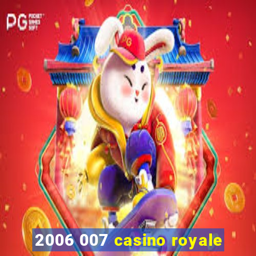 2006 007 casino royale