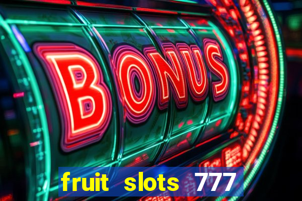 fruit slots 777 paga mesmo