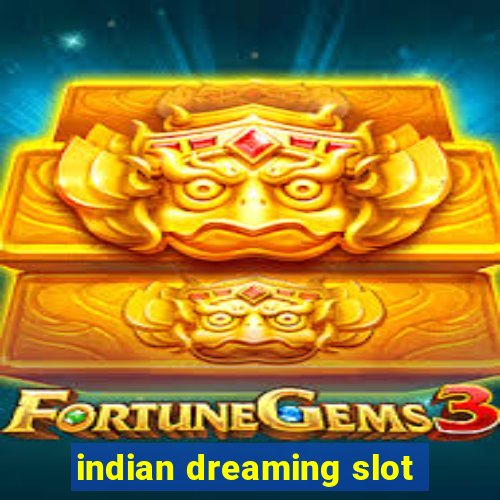 indian dreaming slot