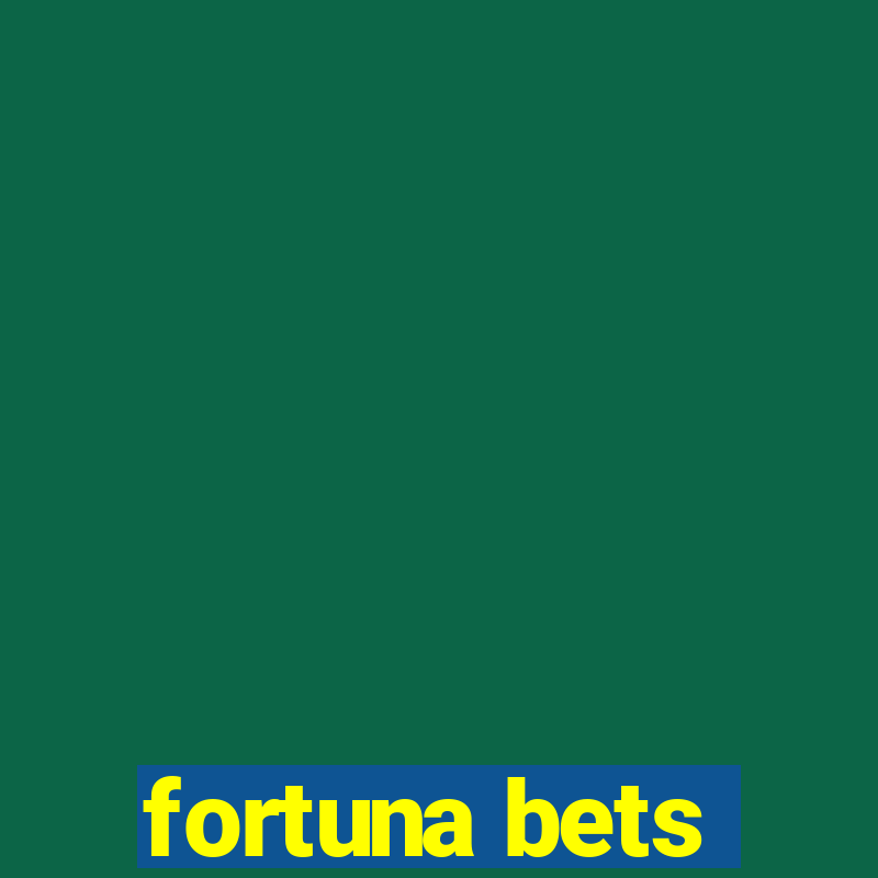 fortuna bets