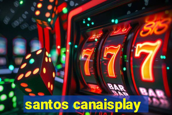 santos canaisplay