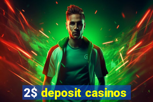 2$ deposit casinos