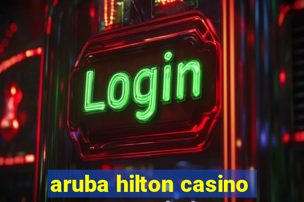 aruba hilton casino