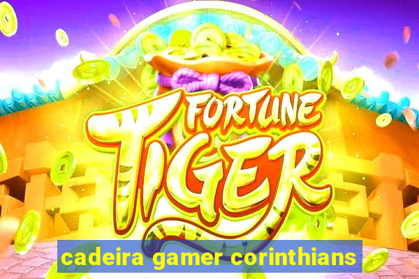 cadeira gamer corinthians