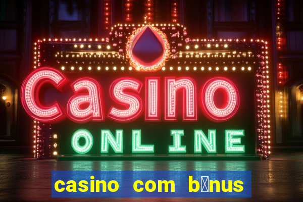 casino com b么nus no cadastro