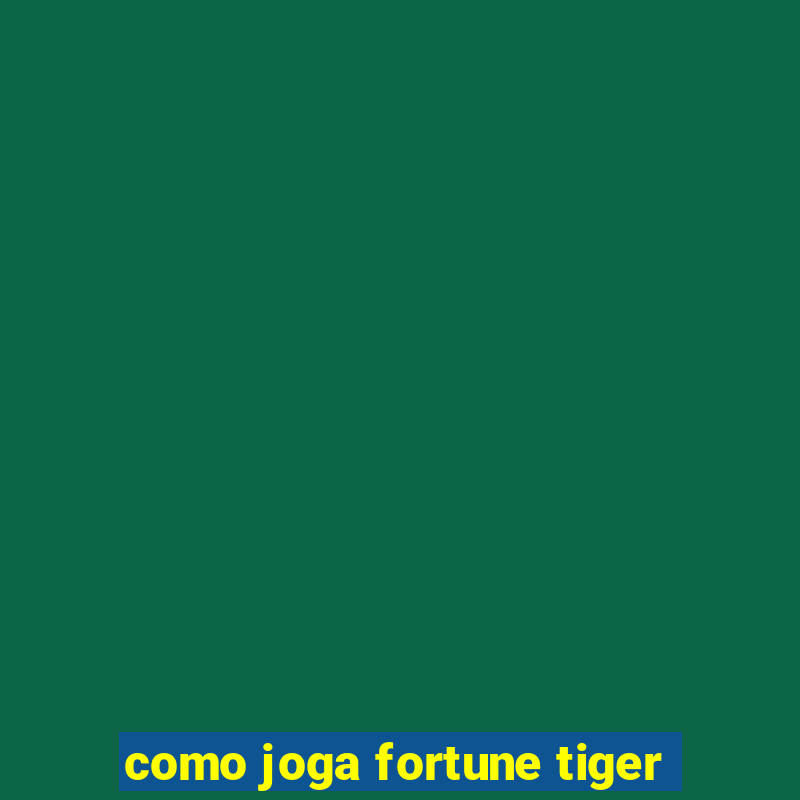 como joga fortune tiger