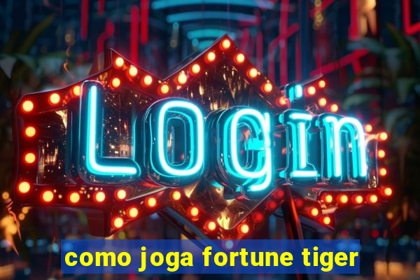 como joga fortune tiger