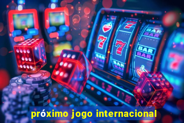 próximo jogo internacional