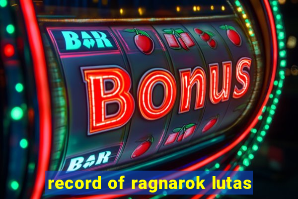 record of ragnarok lutas