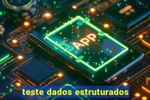 teste dados estruturados