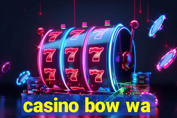 casino bow wa