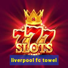 liverpool fc towel