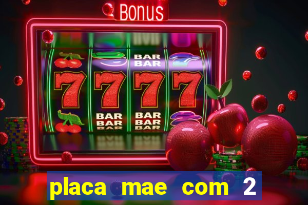 placa mae com 2 slots m2