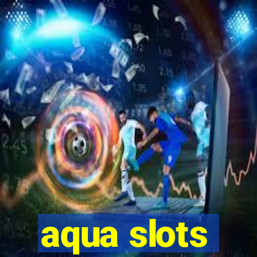 aqua slots