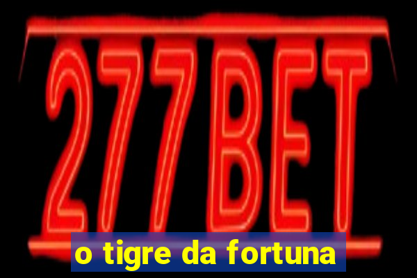 o tigre da fortuna