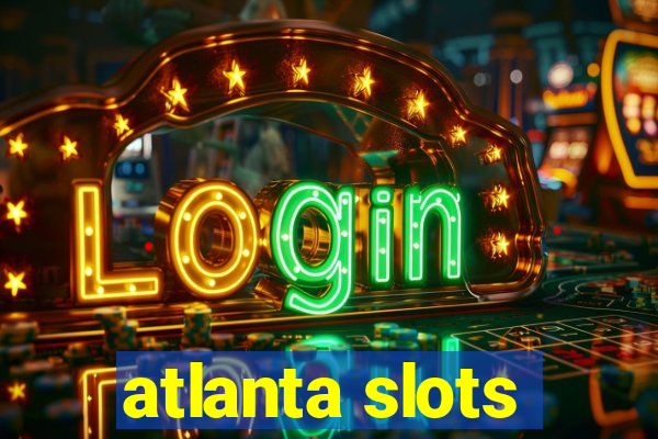 atlanta slots