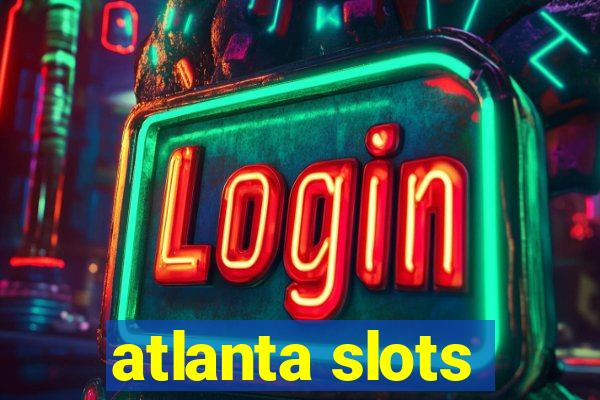 atlanta slots