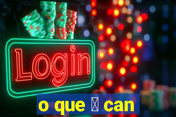 o que 茅 can