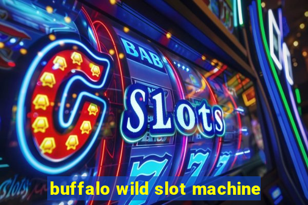 buffalo wild slot machine