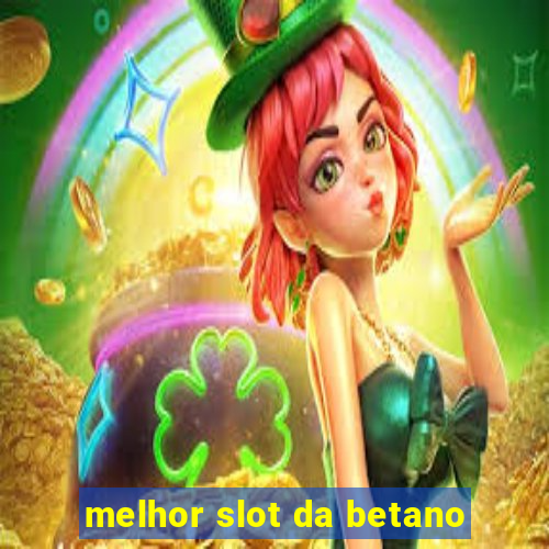 melhor slot da betano