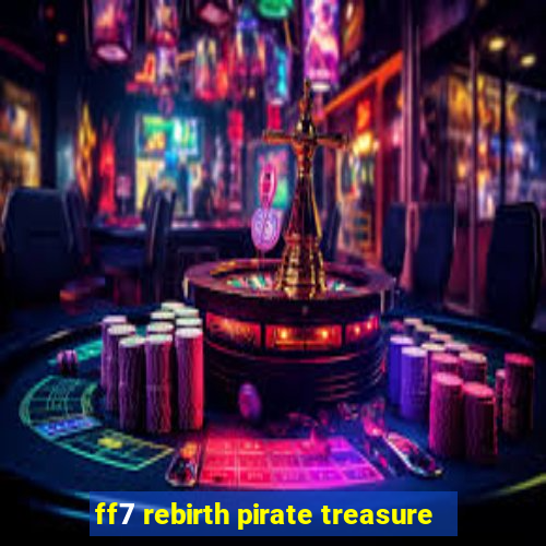 ff7 rebirth pirate treasure