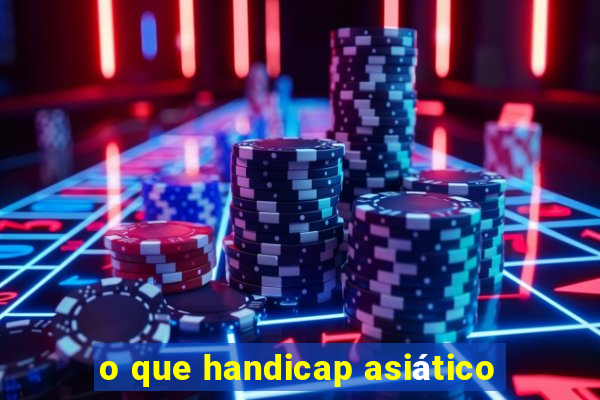 o que handicap asiático