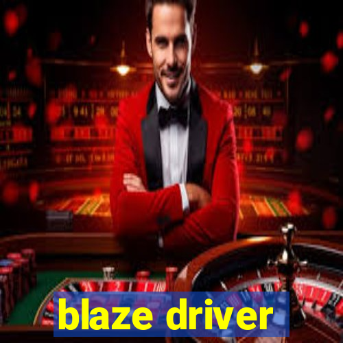 blaze driver