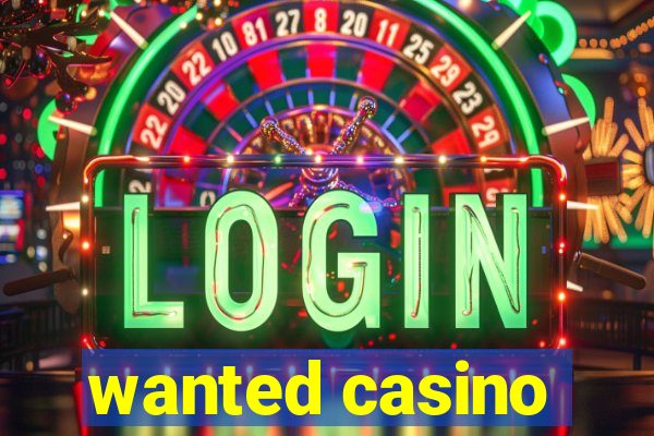 wanted casino