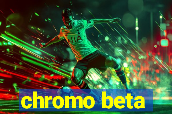 chromo beta