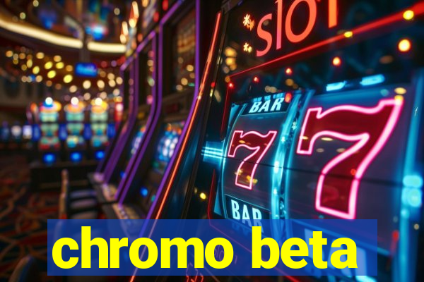 chromo beta