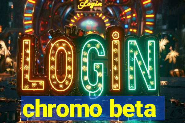 chromo beta