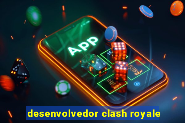 desenvolvedor clash royale