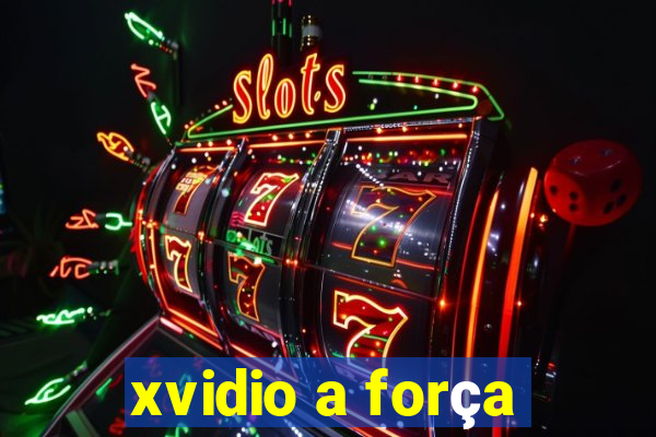 xvidio a força