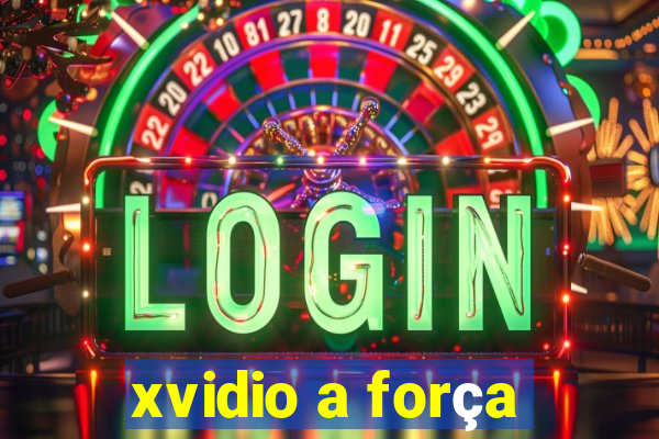 xvidio a força