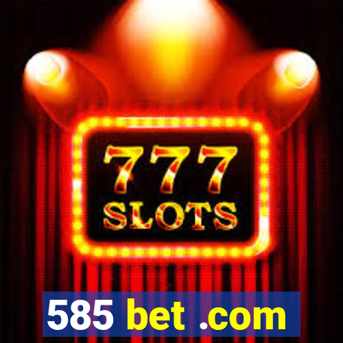 585 bet .com