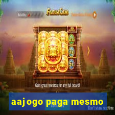 aajogo paga mesmo